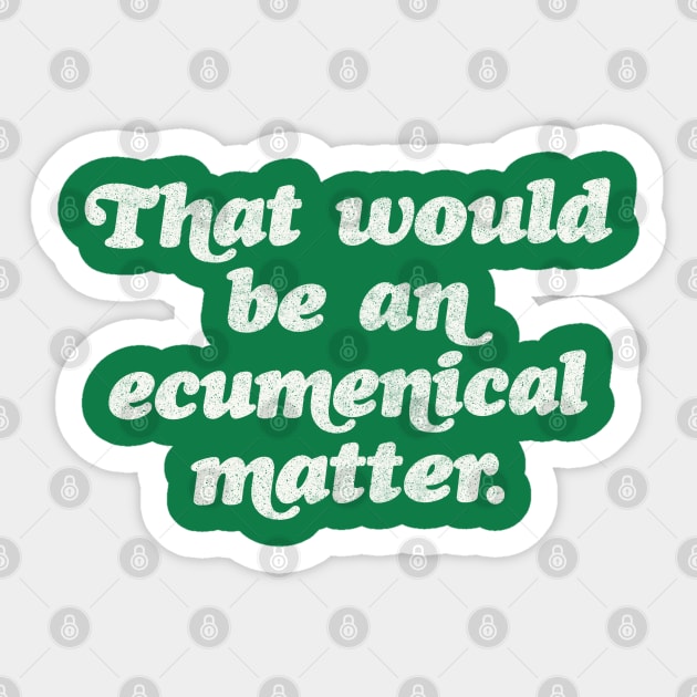 That would be an ecumenical matter Sticker by DankFutura